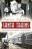Virginia's Legendary Santa Trains by Donna Strother Deekens, Doug Riddell