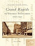 Grand Rapids in Vintage Postcards: 1890-1940 (Postcard History Series) by Thomas R. Dilley