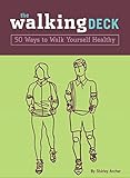 The Walking Deck: 50 Ways to Walk Yourself Healthy by 