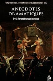 Anecdotes dramatiques de la Renaissance aux Lumières