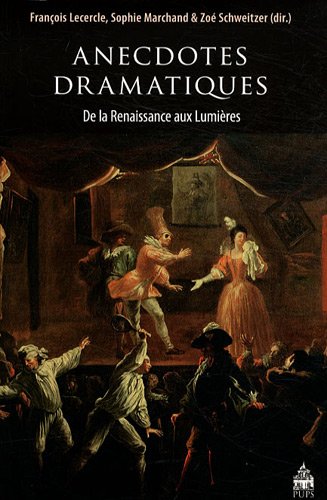 Anecdotes dramatiques de la Renaissance aux Lumières