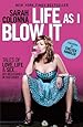 Life As I Blow It: Tales of Love, Life &amp; Sex . . . Not Necessarily in That Order