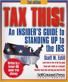 Tax This An Insider S Guide To Standing Up To The Irs