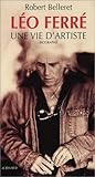 Léo Ferré : Une vie d'artiste (MEMOIRES, JOURNAUX, TEMOIGNAGE) by 