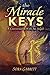 The Miracle Keys: Unlocking the Mysteries to a Generously Happy Life by Sora (Linda) Garrett
