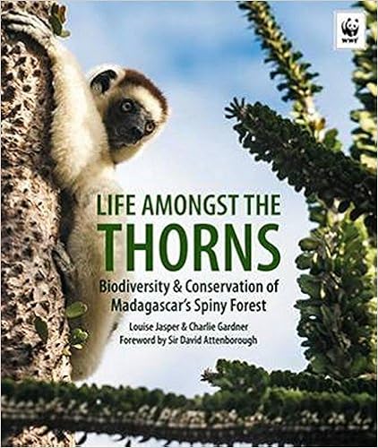 Life Amongst The Thorns: Biodiversity & Conservation Of Madagascar's Spiny Forest, by Louise Jasper