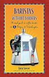 Baristas Without Borders: A Road Guide to Coffee Kiosks on I-5 Oregon & Washington by Linda Sawyer