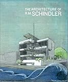 The Architecture of R.M. Schindler by 