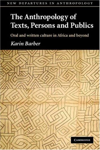 The Anthropology of Texts, Persons and Publics: Oral and Written Culture in Africa and Beyond (New Departures in Anthropology Book 5)