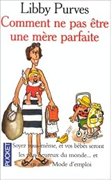 Comment ne pas être une mère parfaite