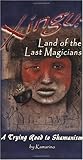 Xingu: Land of the Last Magicians--A Trying Road to Shamanism by Kamarino