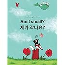 Am I small? Jega jagnayo?: Children's Picture Book English-Korean (Bilingual Edition/Dual Language)