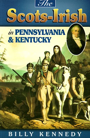 Scots Irish in Pennsylvania & Kentucky (Scots-Irish Chronicles) by Bill Kennedy