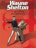 Wayne Shelton - Tome 7 - Lance de Longinus (La) (WAYNE SHELTON (7)) (French Edition) by 
