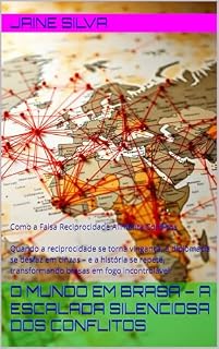 Livro O Mundo em Brasa – A Escalada Silenciosa dos Conflitos: Como a Falsa Reciprocidade Alimenta Conflitos