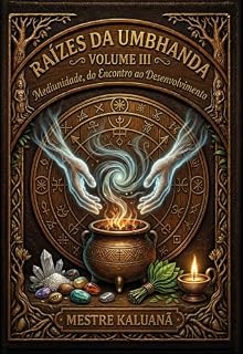 Livro RAÍZES DA UMBHANDA : Mediunidade, do encontro ao desenvolvimento - Volume III