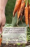 Getting Started in Organic Gardening for Fun and Profit by Jay North