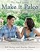 Make it Paleo: Over 200 Grain Free Recipes For Any Occasion by Bill Staley, Hayley Mason