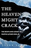 The Heavens Might Crack: The Death and Legacy of Martin Luther King Jr.