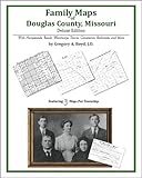 Family Maps of Douglas County, Missouri, Deluxe Edition : With Homesteads, Roads, Waterways, Towns, Cemeteries, Railroads, and More, Boyd, Gregory A., 1420312359