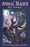 Animal Magick: The Art of Recognizing and Working with Familiars by D.J. Conway