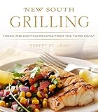 New South Grilling: Fresh and Exciting Recipes from the Third Coast by 