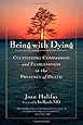 Being with Dying: Cultivating Compassion and Fearlessness in the Presence of Death