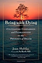 Being with Dying: Cultivating Compassion and Fearlessness in the Presence of Death