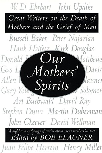 Our Mothers' Spirits: Great Writers on the Death of Mothers and the Grief of Men Our Mothers' Spirits: Great Writers on the Death of Mothers and the Grief of Men