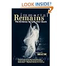 Immortal Remains: The Evidence for Life After Death