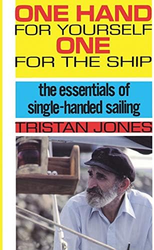 One Hand for Yourself, One for the Ship: The Essentials of Single-Handed Sailing
