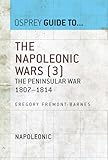 The Napoleonic Wars (3): The Peninsular War 1807-1814 (Guide to...) by Gregory Fremont-Barnes
