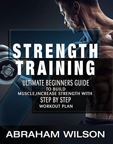 B.o.o.k STRENGTH TRAINING: ULTIMATE BEGINNERS GUIDE TO BUILD MUSCLE,INCREASE STRENGTH WITH STEP BY STEP WORK<br />[Z.I.P]