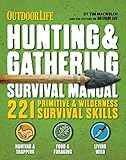 Outdoor Life: Hunting & Gathering Survival Manual: 221 Primitive & Wilderness Survival Skills