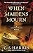When Maidens Mourn: A Sebastian St. Cyr Mystery by C. S. Harris