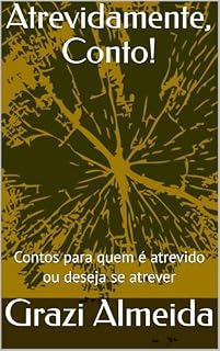 Livro Atrevidamente, Conto!: Contos para quem é atrevido ou deseja se atrever