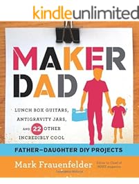Maker Dad: Lunch Box Guitars, Antigravity Jars, and 22 Other Incredibly Cool Father-Daughter DIY Projects