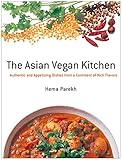 The Asian Vegan Kitchen: Authentic and Appetizing Dishes from a Continent of Rich Flavors by