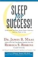 Sleep for Success! Everything You Must Know About Sleep But are Too Tired to Ask