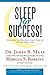 Sleep for Success! Everything You Must Know About Sleep But are Too Tired to Ask - Book by Dr. James B. Maas