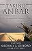 Taking Anbar: A Frontline Account of the Hunt for Iraq's Lethal Insurgency by 