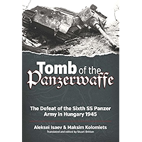 Tomb of the Panzerwaffe: The Defeat of the Sixth SS Panzer Army in Hungary 1945 book cover Tomb of the Panzerwaffe: The Defeat of the Sixth SS Panzer Army in Hungary 1945 book cover