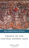 Front cover for the book France in the Central Middle Ages, 900-1200 by Marcus Bull