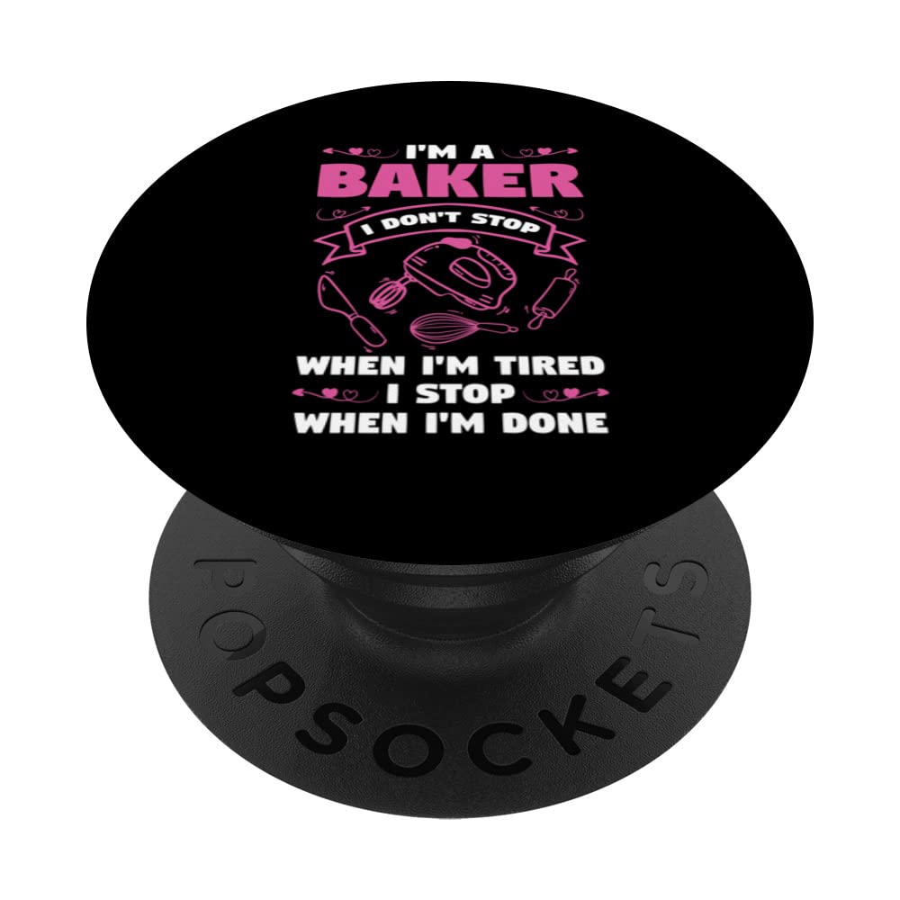 I'm a baker I don't stop when I'm tired baker bake PopSockets Swappable PopGrip