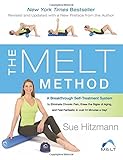 The MELT Method: A Breakthrough Self-Treatment System to Eliminate Chronic Pain, Erase the Signs of Aging, and Feel Fantastic in Just 10 Minutes a Day!