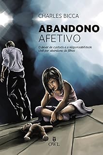 Livro Abandono Afetivo: O dever de cuidado e a responsabilidade civilidades por abandono de filhos