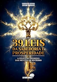Livro As 39 Leis da Sabedoria e Prosperidade: A CHAVE DO SEGREDO DAS MENTES DE SUCESSO