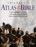 The Children's Atlas of the Bible: A Photographic Account of Journeys in the Bible from Abraham to St. Paul by