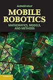 Mobile Robotics: Mathematics, Models, and Methods by 