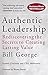 Authentic Leadership: Rediscovering the Secrets to Creating Lasting Value